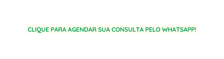 CLIQUE PARA AGENDAR SUA CONSULTA PELO whatsapp