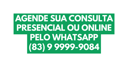 AGENDE SUA CONSULTA PRESENCIAL OU ONLINE PELO WHATSAPP 83 9 9999 9084